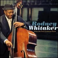 rodney whitaker  when we find ourselves alone 2014 - albumart_6b0ab0d0-cbd4-48a4-ae67-debb6f2bc147_large.jpg