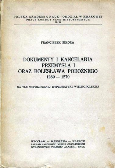 Historia Polski - Sikora F. - Dokumenty i kancelaria Przemysła I oraz Bolesława Pobożnego 1239-1279.JPG
